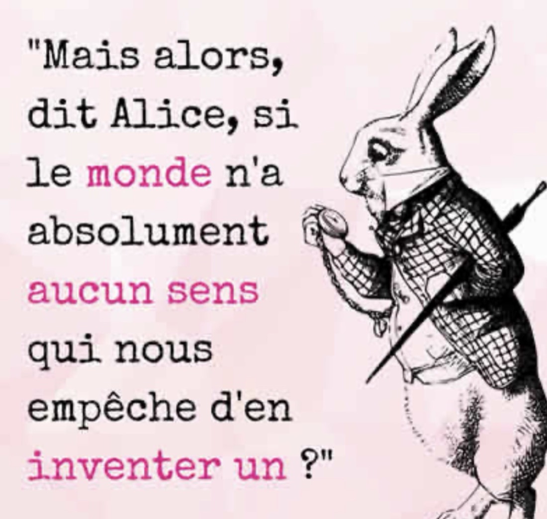 Le Lapin blanc d'Alice au pays des merveilles, dialogue sur le sens du monde que l'on invente.