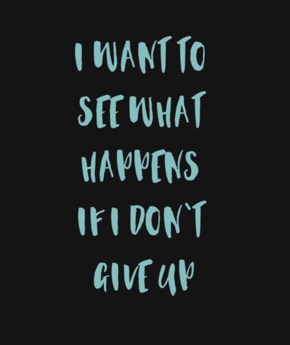 Citation manuscrite : « I want to see what happens if I don't give up. »